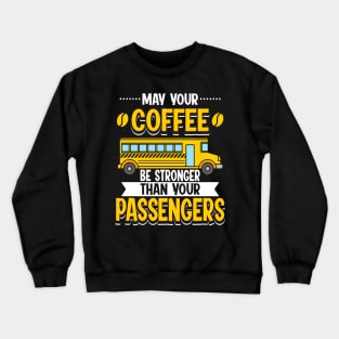 May Your Coffee Be Stronger Than Your Passengers Crewneck Sweatshirt